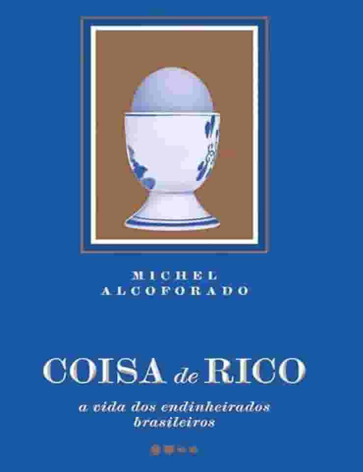 Coisa de rico: A vida dos endinheirados brasileiros