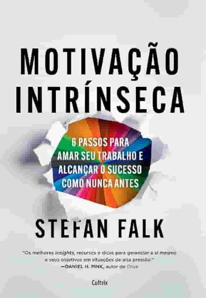 Motivação Intrínseca: 6 Passos Fundamentais Para Amar seu Trabalho e Alcançar o Sucesso Total Como Nunca Antes