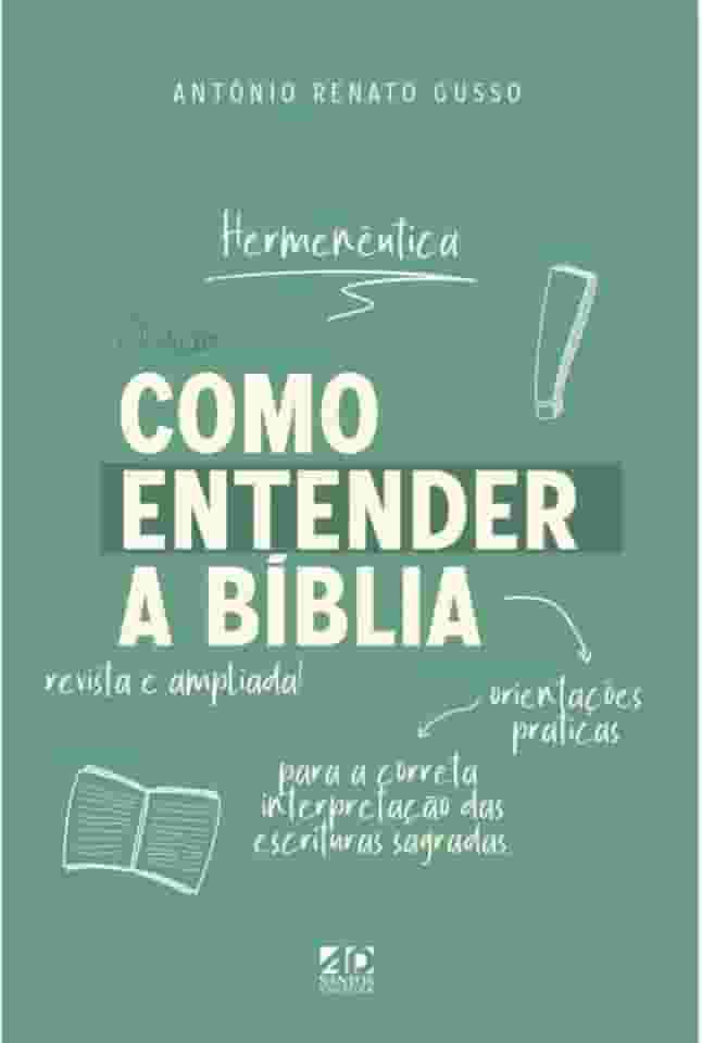 Como Entender a Bíblia: Orientações Práticas para a Correta Interpretação das Escrituras Sagradas - Hermenêutica