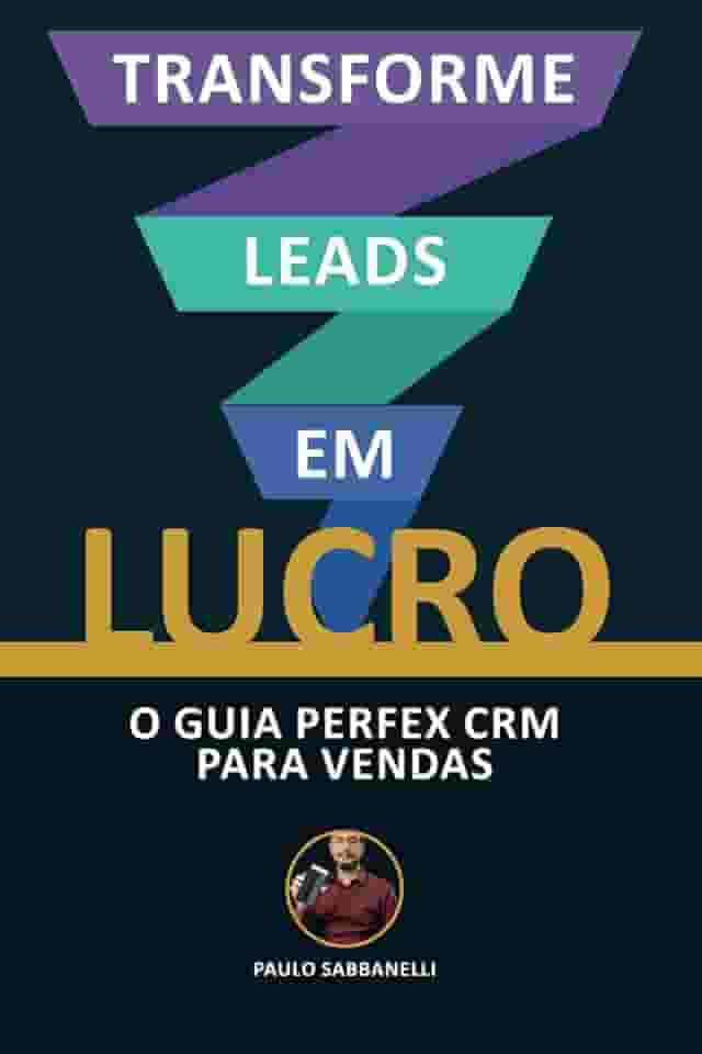 Transforme Leads em Lucro: O Guia Perfex CRM Para Vendas (Portuguese Edition)