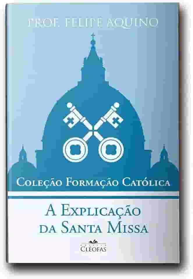 Coleção Formação Católica - A Explicação da Santa Missa
