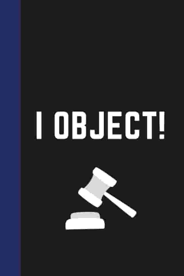 I Object! Notebook (Blue Spine): Humorous notebook or journal for lawyers and gift for law students (criminal justice graduation color spine)