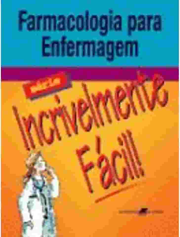 Farmacologia para Enfermagem - Série Incrivelmente Fácil