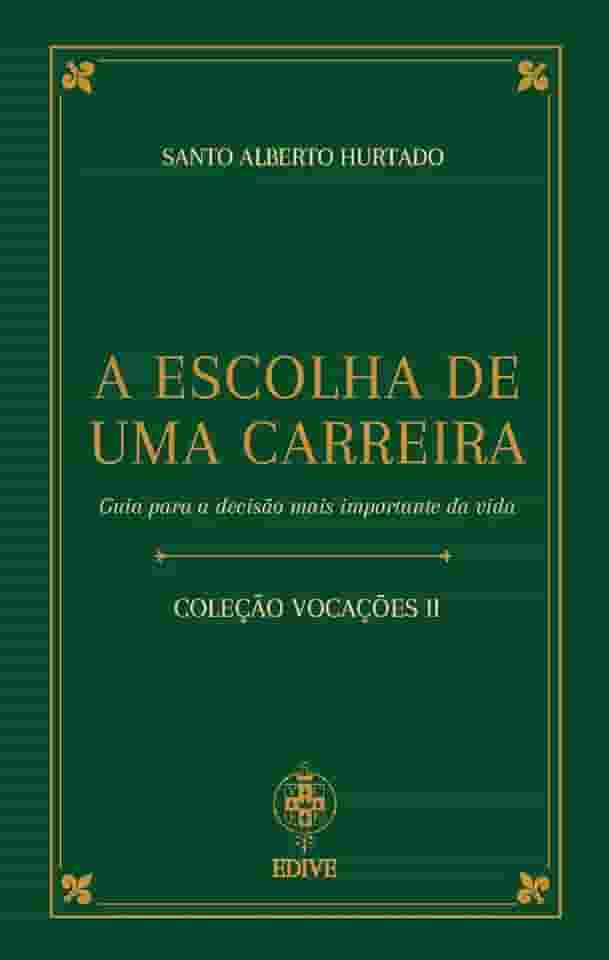 A Escolha De Uma Carreira - Guia Para A Decisão Mais Importante Da Vida