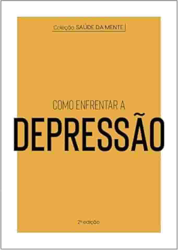 Coleção Saúde da Mente - Como enfrentar a Depressão