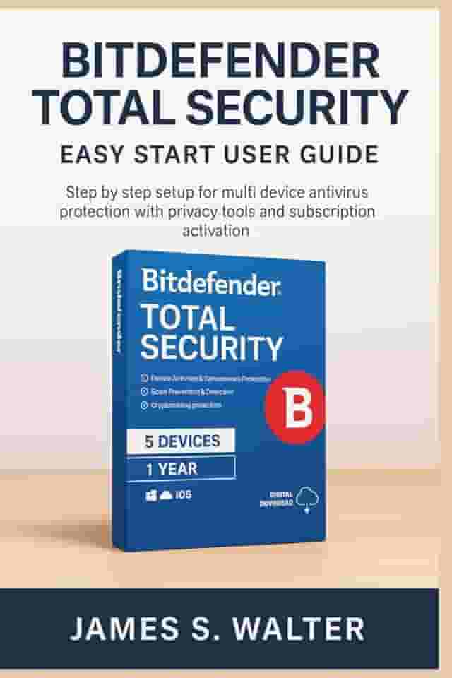 Bitdefender Total Security Easy Start User Guide: Step by step setup for multi device antivirus protection with privacy tools and subscription activation