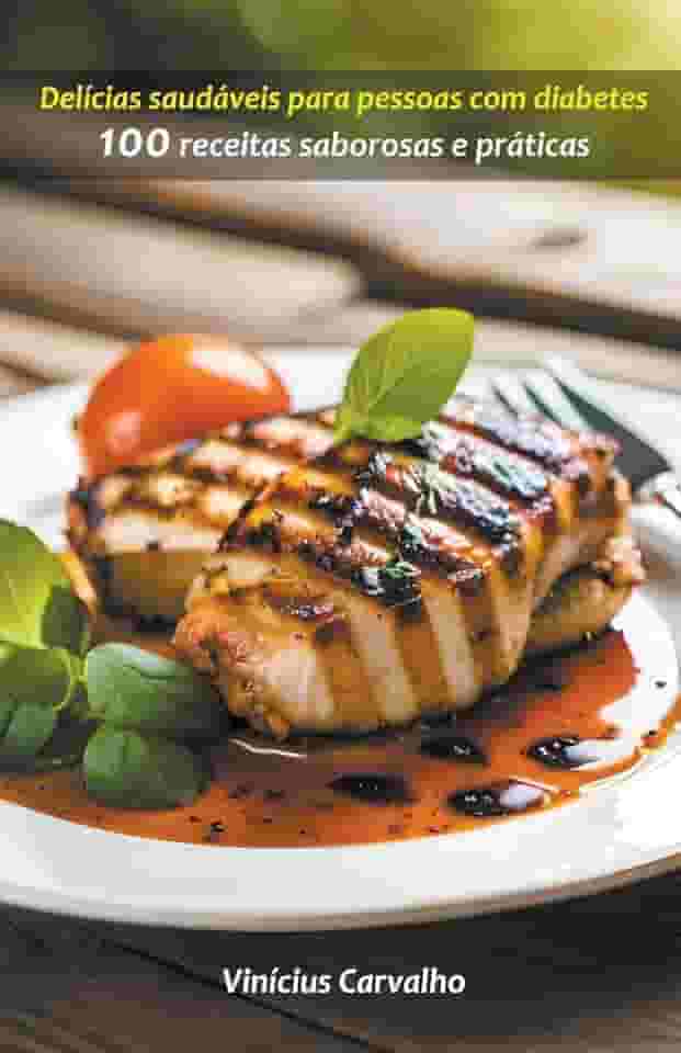 Delícias saudáveis para pessoas com diabetes: 100 receitas saborosas e práticas