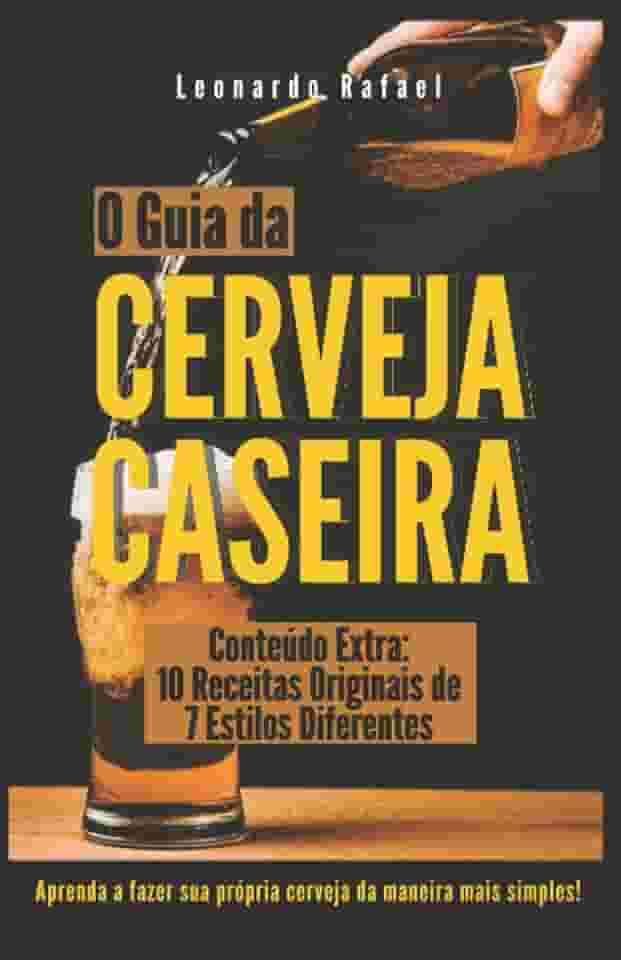 O Guia da Cerveja Caseira: Aprenda a Fazer Cerveja da Maneira Mais Simples (Portuguese Edition)