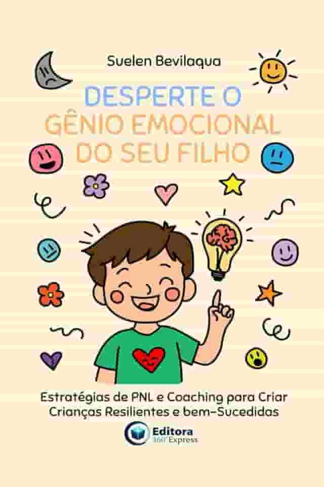 Desperte o Gênio Emocional do Seu Filho: Estratégias de PNL e Coaching para Criar Crianças Resilientes e bem-Sucedidas (Portuguese Edition)
