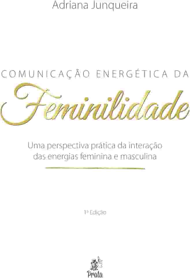 Comunicação Energética da Feminilidade: uma Perspectiva Prática da Interação das Energias Feminina e Masculina