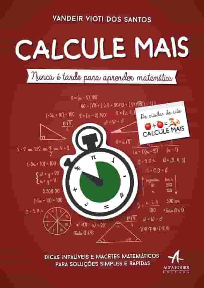 Calcule Mais: Nunca é Tarde Para Aprender Matemática