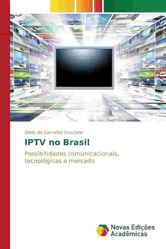 IPTV no Brasil: Possibilidades comunicacionais, tecnológicas e mercado