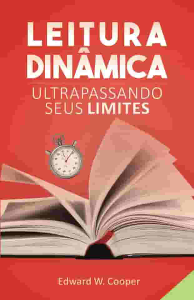 Leitura Dinâmica: Ultrapassando seus Limites: leia melhor e mais rápido com técnicas de leitura dinâmica e fixação (para estudo ou lazer) (Portuguese Edition)