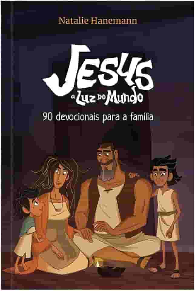 Jesus: a luz do mundo - 90 Devocionais para a família