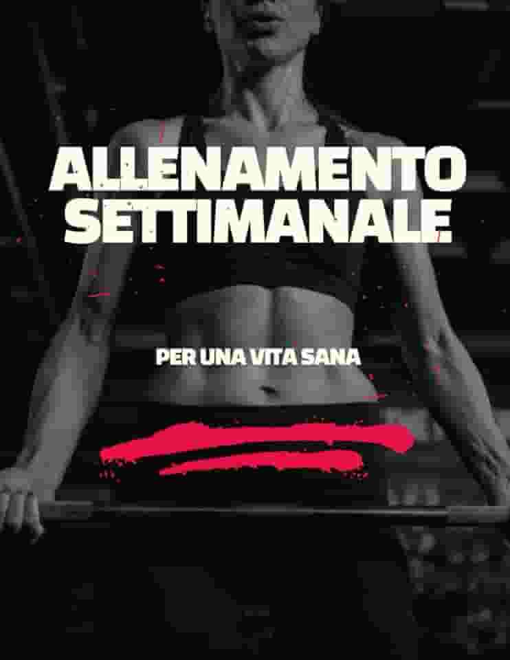 Allenamento Settimanale per una Vita Sana: Un Allenamento Settimanale per una Vita Sana e Felice (Italian Edition)