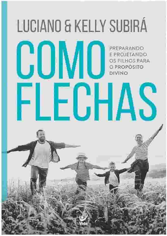 Como Flechas: Preparando e Projetando os Filhos Para o Propósito Divino