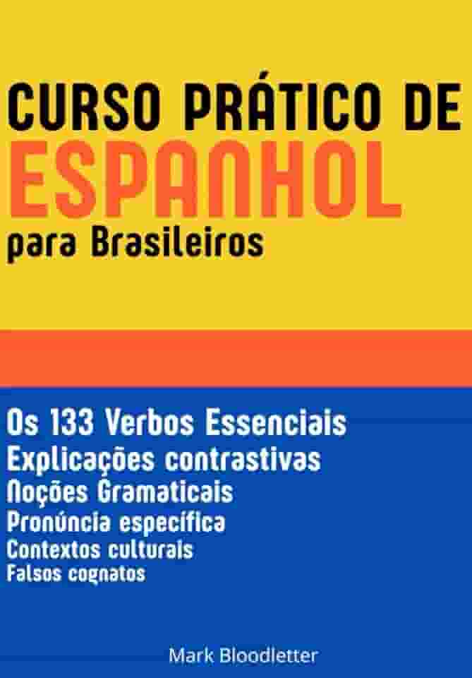 Curso Prático de Espanhol para Brasileiros: Os 133 Verbos Essenciais - Gramática Espanhola (Portuguese Edition)