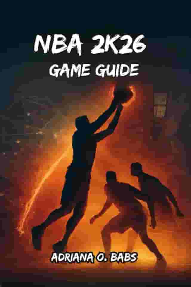 NBA 2K26 Game Guide: Expert Builds, Advanced Dribbling, Defensive Masterclasses and Winning Playbooks for Every Mode