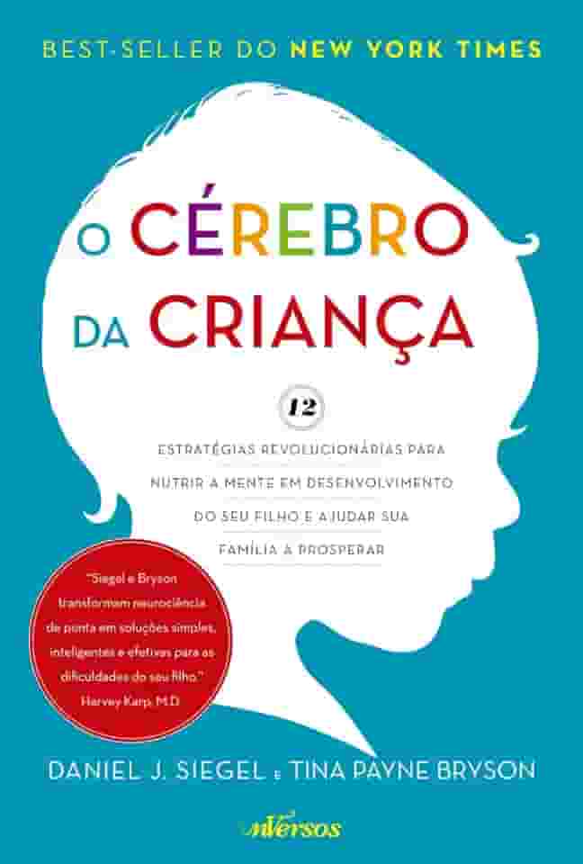 O Cérebro da Criança: 12 estratégias revolucionárias para nutrir a mente em desenvolvimento do seu filho e ajudar sua família a prosperar