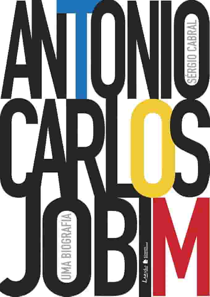 Antonio Carlos Jobim. Uma Biografia