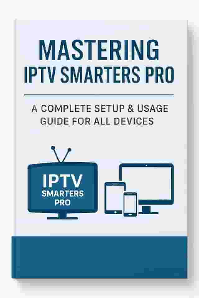 Mastering IPTV Smarters Pro: The Ultimate Guide to Setup, Features & Compatibility: Everything You Need to Know About Installing and Using IPTV Smarters Pro on All Devices (English Edition)