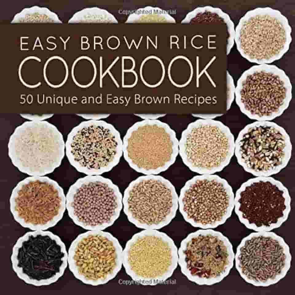 Easy Brown Rice Cookbook: 50 Unique and Easy Brown Rice Recipes (2nd Edition)