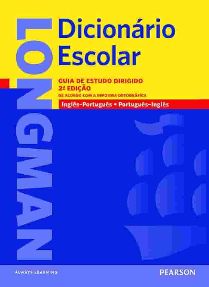 Longman dicionário escolar: Guia de Estudo Dirigido - De Acordo com a Reforma Ortográfica - Inglês/Português - Português/Inglês