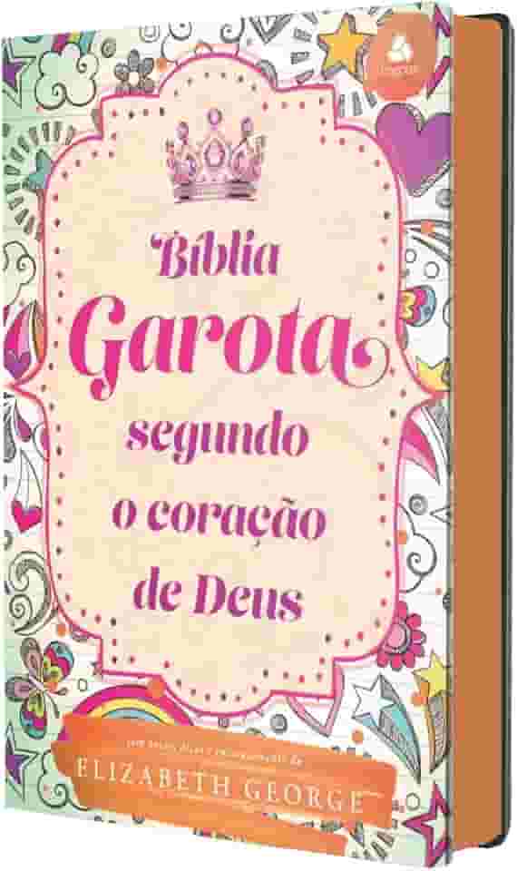 Bíblia da Garota Segundo o Coração de Deus - Modelo Juventude: Com notas, dicas e encorajamento de Elizabeth George
