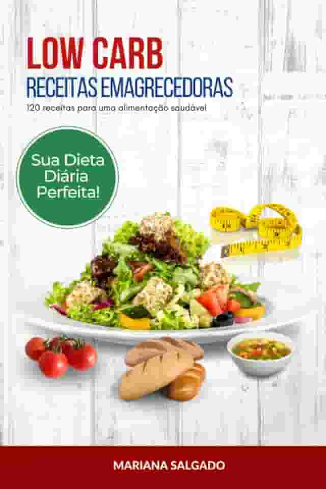 LOW CARB - Receitas Emagrecedoras: 120 receitas para Uma Alimentação Saudável (Portuguese Edition)