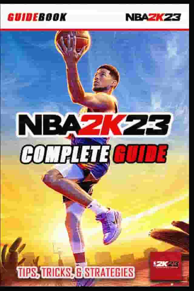 NBA 2K23 Complete Guide: Best Tips, Tricks and Strategies to Become a Pro Player