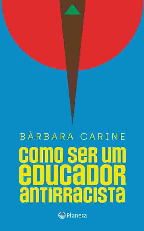 Como ser um educador antirracista: Para familiares e professores - Vencedor do Prêmio Jabuti 2024