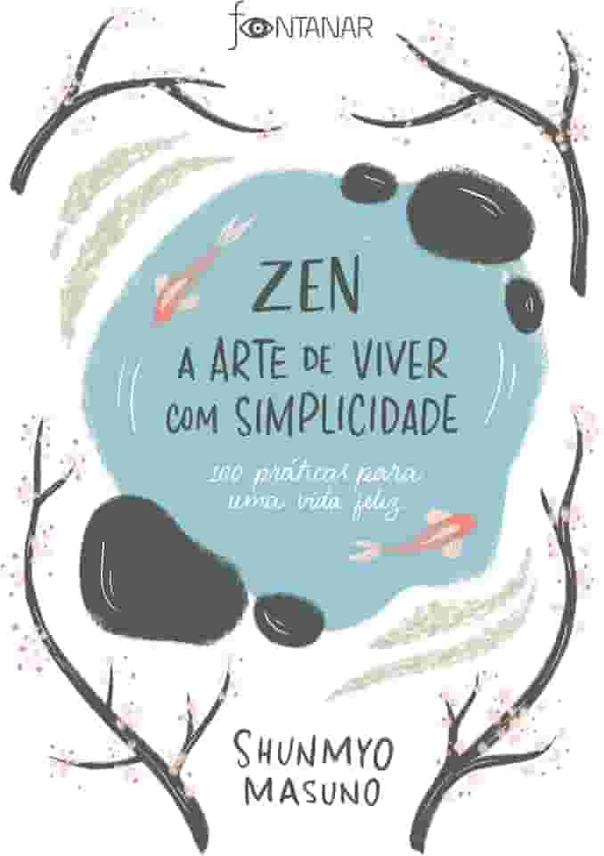 Zen – A arte de viver com simplicidade: 100 práticas para uma vida feliz