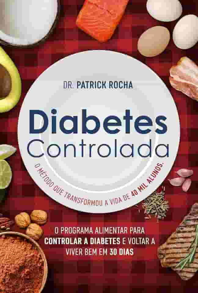 Diabetes controlada: O programa alimentar para controlar a diabetes e voltar a viver bem em 30 dias
