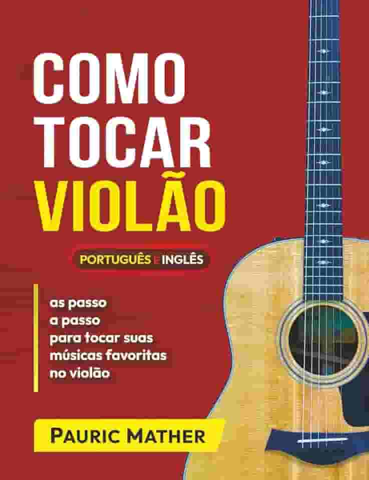 Como Tocar Violão: As Melhores Aulas De Violão Para Iniciantes (Livros completos para aprender violão sozinho) (Portuguese Edition)