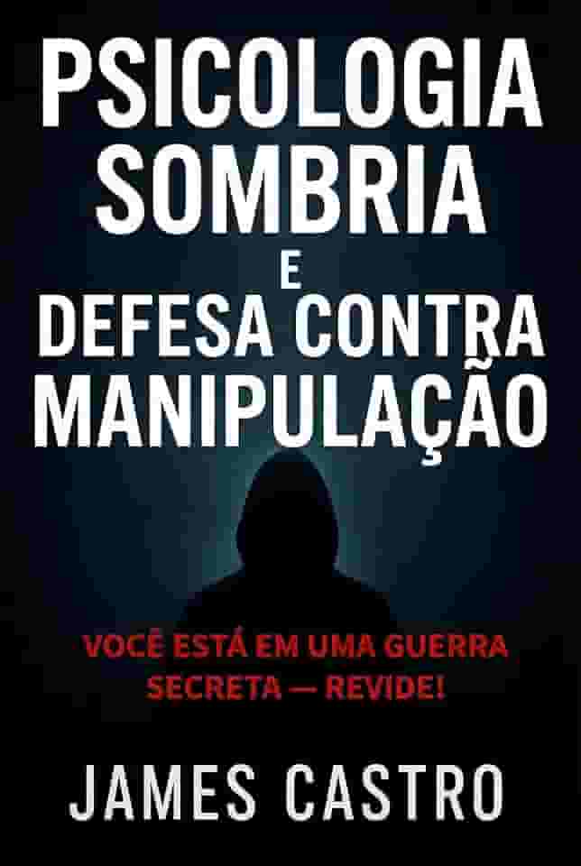 Psicologia Sombria e Defesa contra Manipulação: Você está em uma guerra secreta — revide!