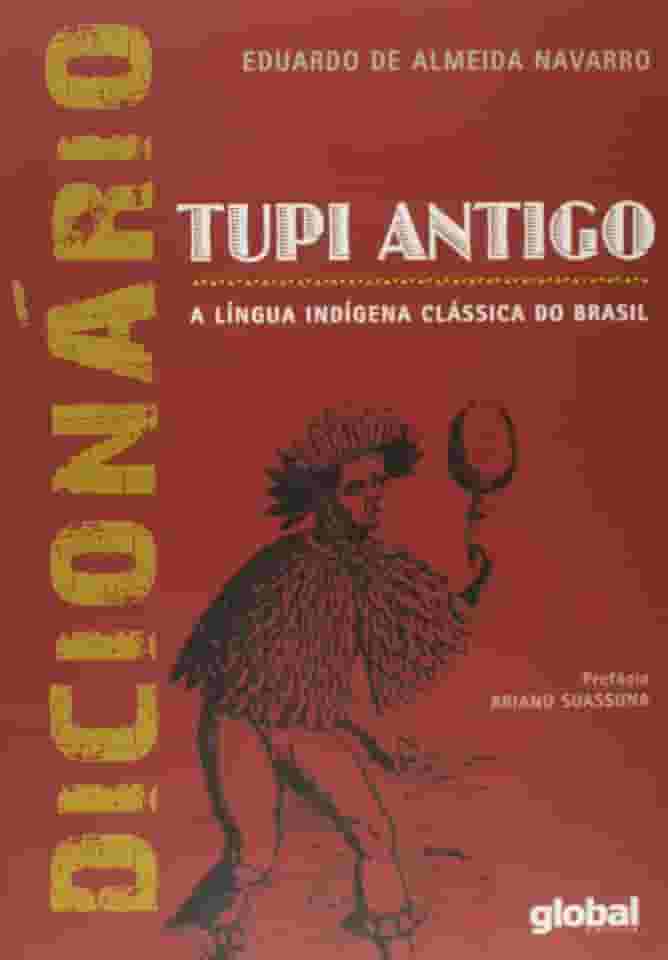 Dicionário de Tupi Antigo: a Língua Indígena Clássica do Brasil