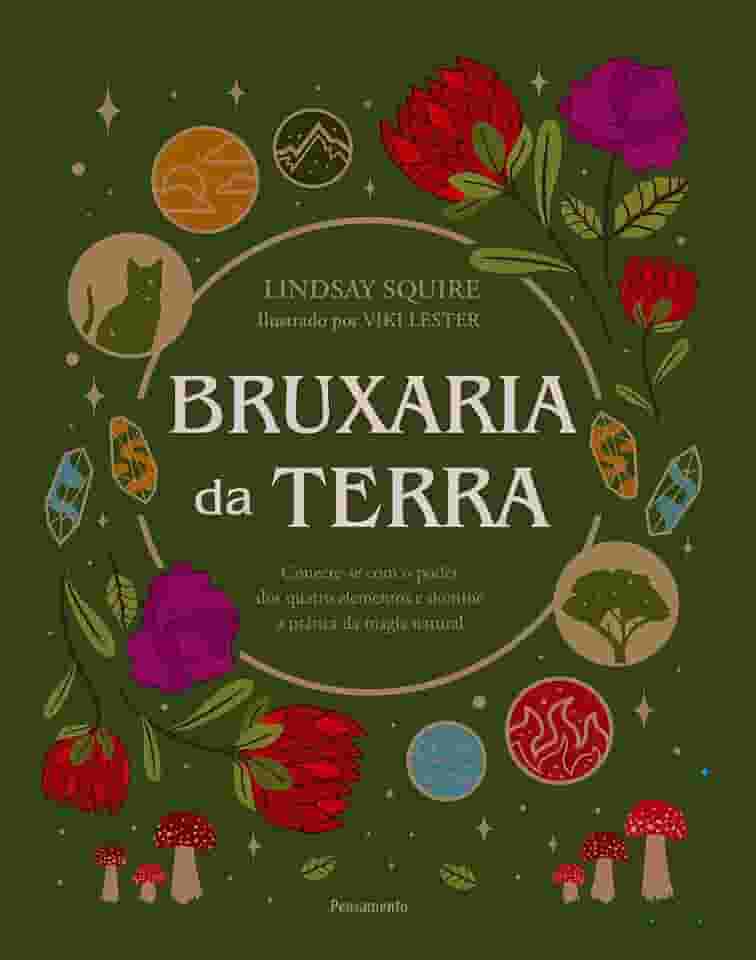 Bruxaria da Terra: Conecte-se com o Poder dos Quatro Elementos e Domine a Prática da Magia Natural