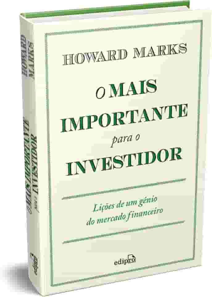 O Mais Importante para o Investidor: Lições de um Gênio do Mercado Financeiro
