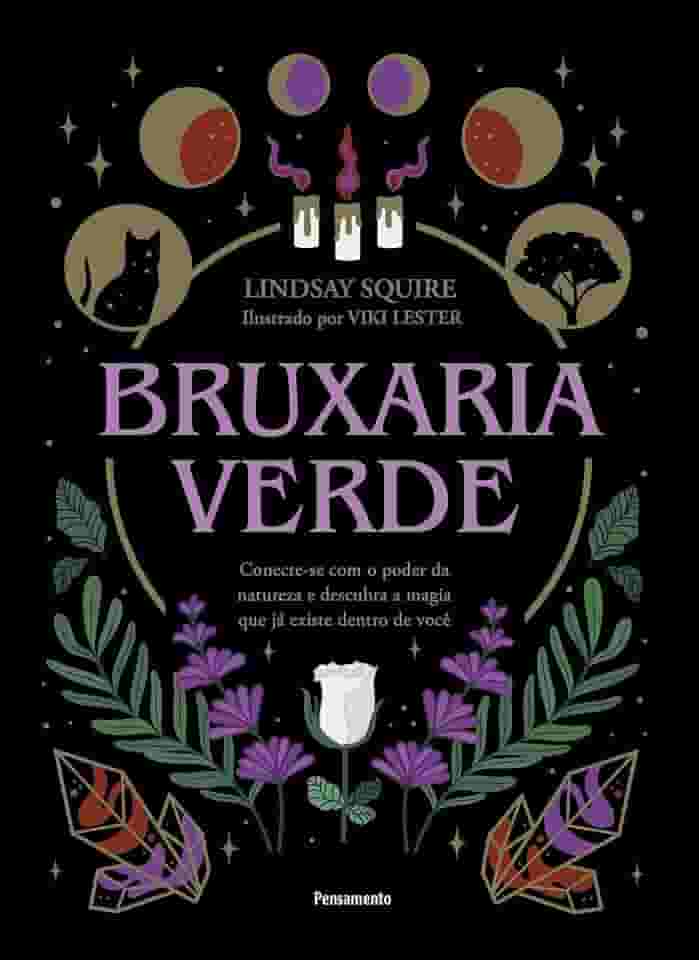 Bruxaria Verde: Conecte-se com o Poder da Natureza e Descubra a Magia que já Existe Dentro de Você