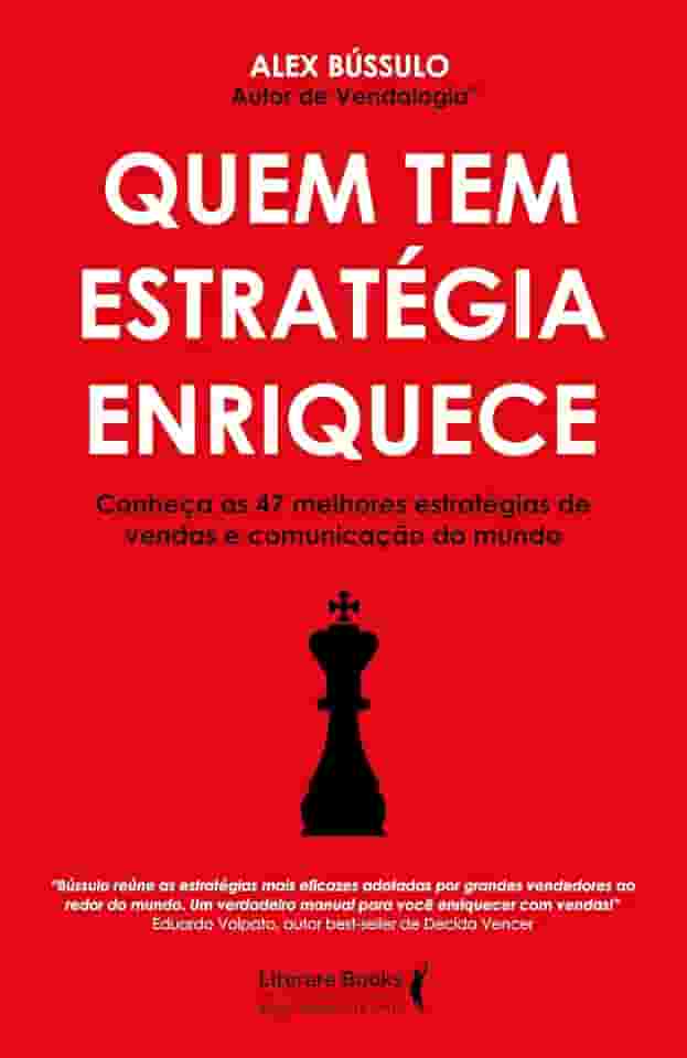 Quem tem Estratégia Enriquece: Conheça as 47 Melhores Estratégias de Vendas e Comunicação do Mundo