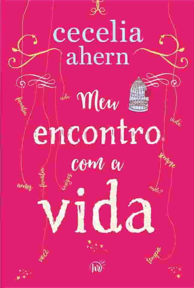 Meu encontro com a vida – A nova edição da surpreendente e emocionante história da mesma autora de “P.S. Eu te amo'