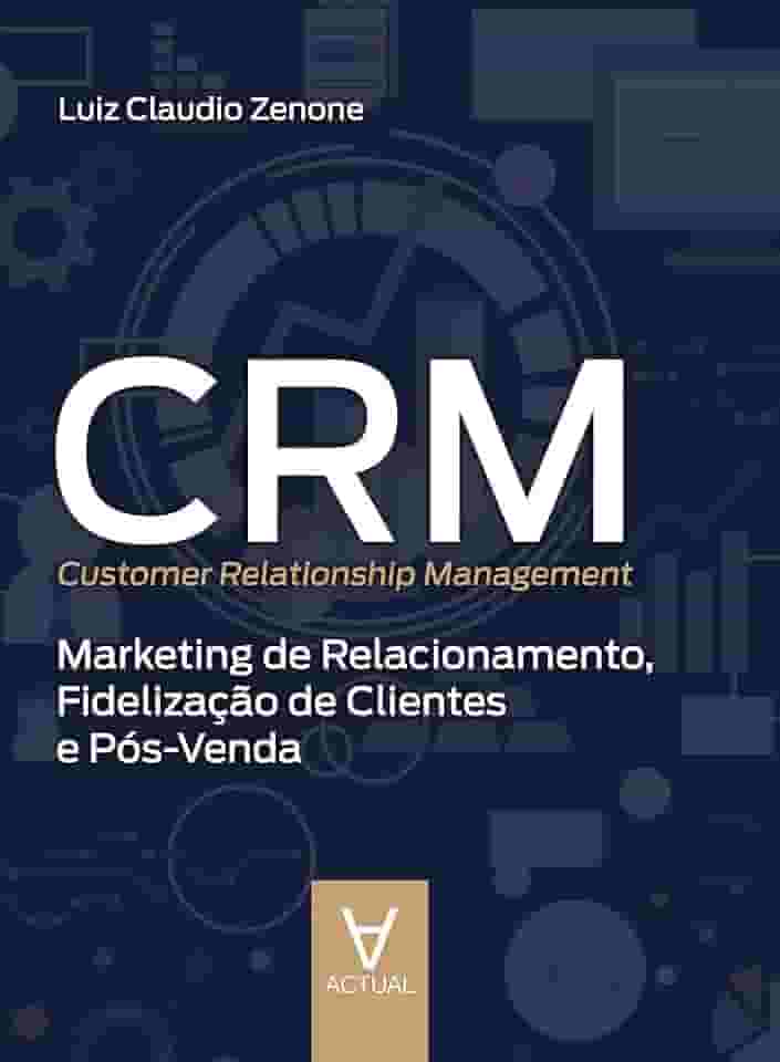 CRM (Customer Relationship Management): Marketing de Relacionamento, Fidelização de Clientes e Pós-venda