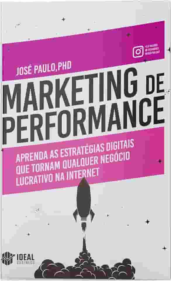 Marketing de Performance: Aprenda as estratégias digitais que tornam qualquer negócio lucrativo na internet
