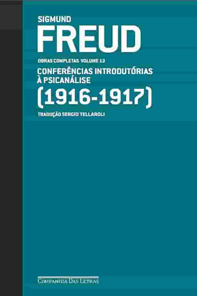 Freud (1916 - 1917) - Obras completas volume 13: Conferências introdutórias à psicanálise (Obras Completas de Freud)