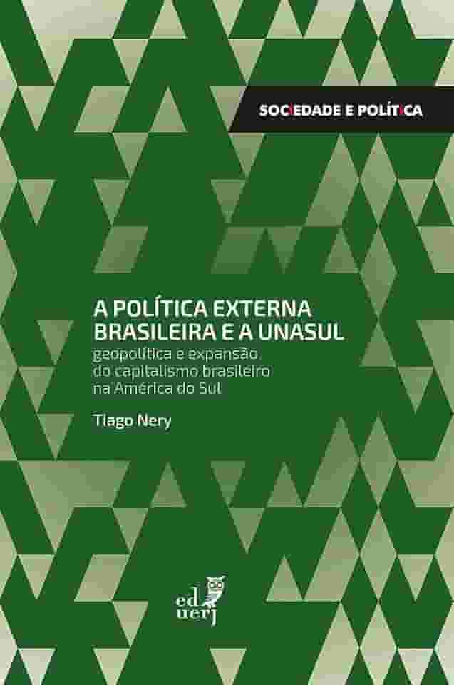 A política externa brasileira e a UNASUL: geopolítica e expansão do capitalismo brasileiro na América do Sul