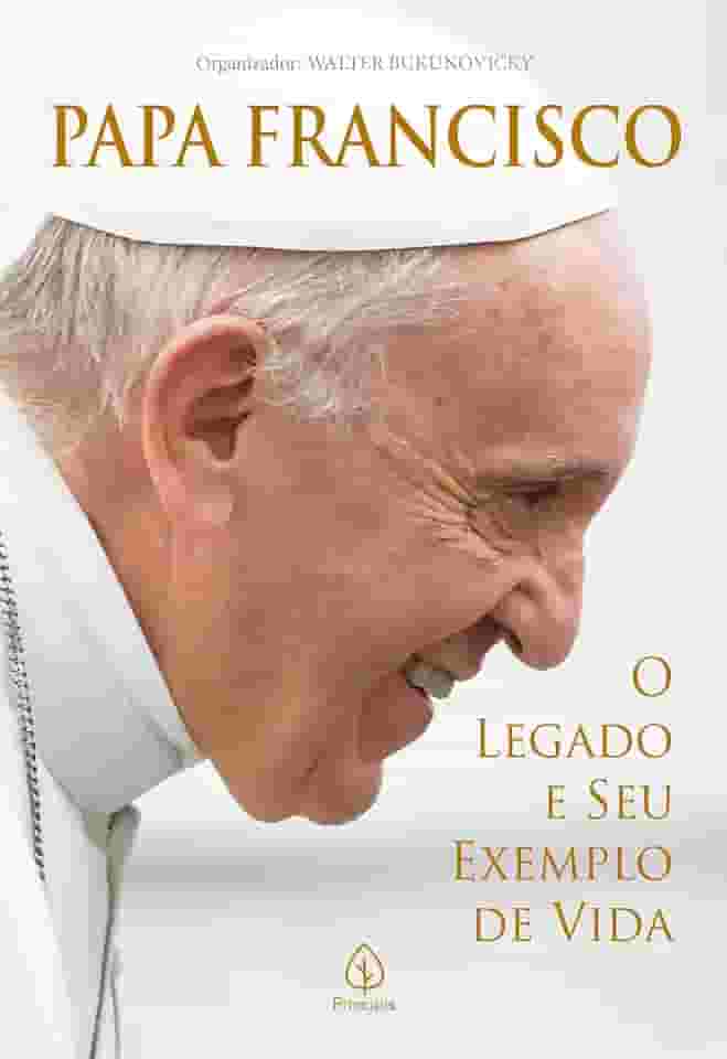 Papa Francisco: O legado e seu exemplo de vida