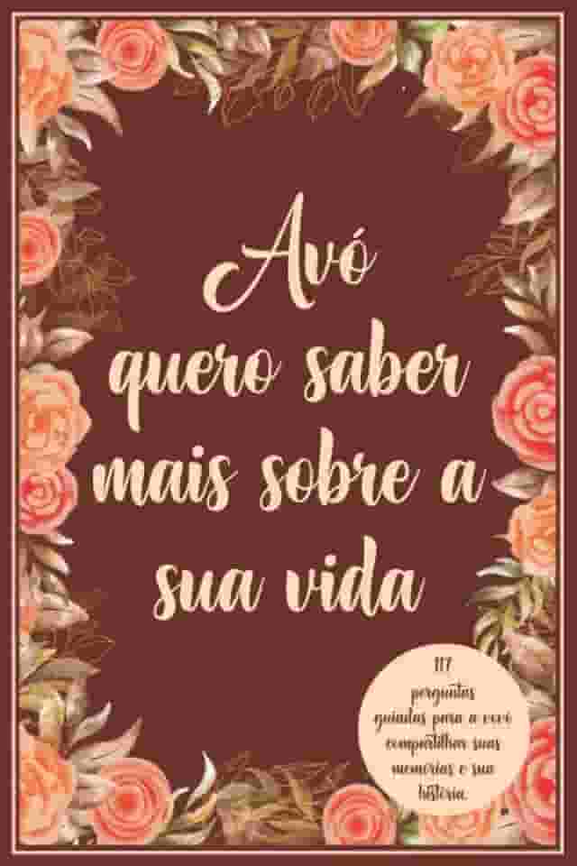 Avó quero saber mais sobre a sua vida: 117 perguntas guiadas para a vovó compartilhar suas memórias e sua história. (Portuguese Edition)