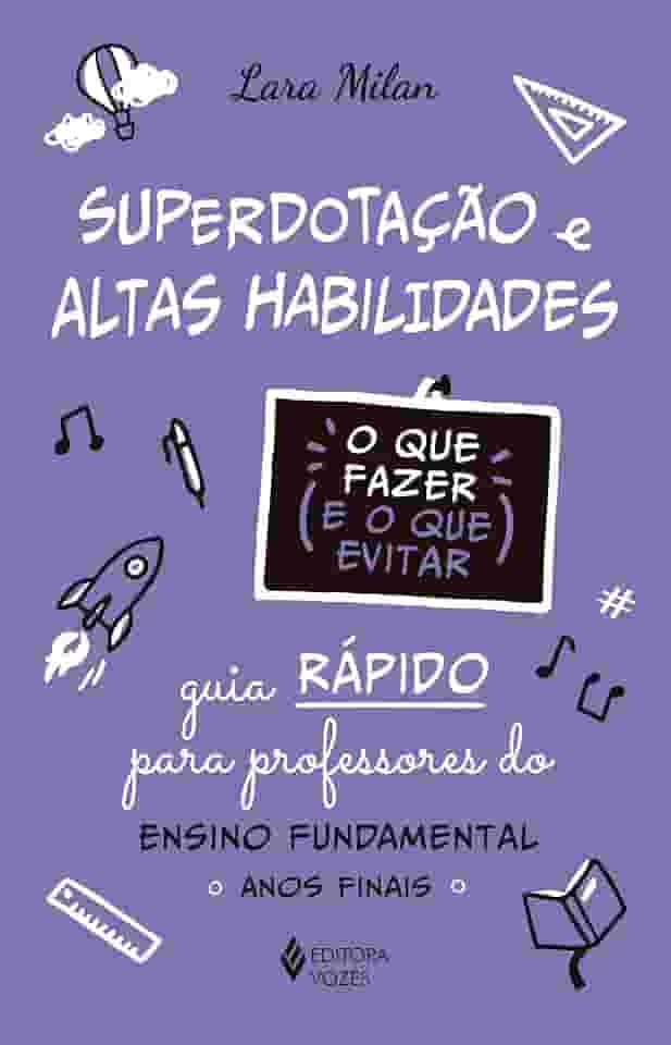Superdotação e altas habilidades - O que fazer e o que evitar: Guia rápido para professores do Ensino Fundamental - Anos iniciais