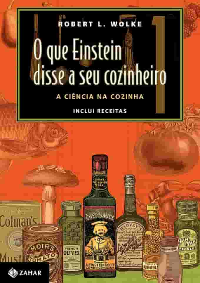 O que Einstein disse a seu cozinheiro - vol. 1: A ciência na cozinha