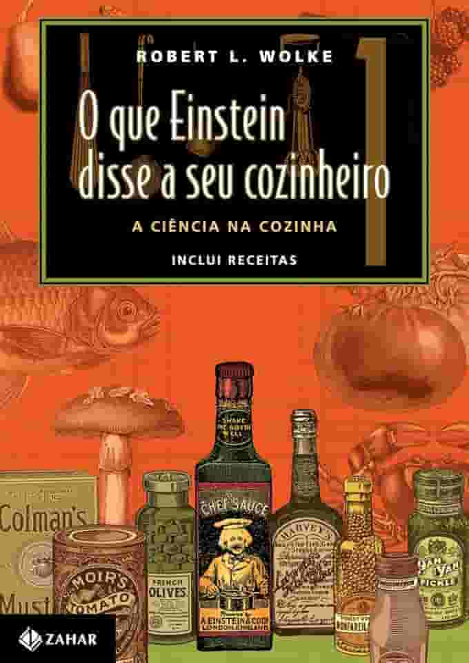 O que Einstein disse a seu cozinheiro - vol. 1: A ciência na cozinha